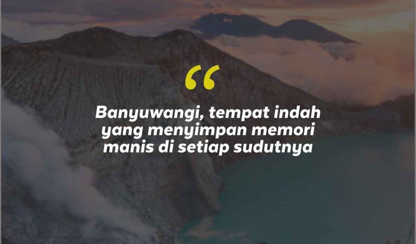 Quotes Aesthetic Tentang Banyuwangi dan Kata-Kata Mutiara Liburan di Banyuwangi