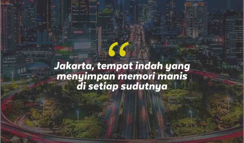 Quotes Aesthetic Tentang Jakarta dan Kata-Kata Mutiara Liburan di Jakarta