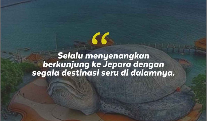 Quotes Aesthetic Tentang Jepara dan Kata-Kata Mutiara Liburan di Jepara