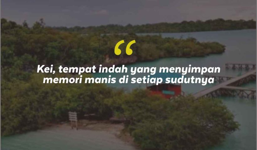 Quotes Aesthetic Tentang Kei dan Kata-Kata Mutiara Liburan di Kei