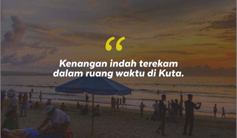 Quotes Aesthetic Tentang Kuta dan Kata-Kata Mutiara Liburan di Kuta