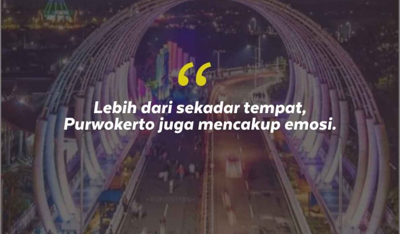 Quotes Aesthetic Tentang Purwokerto dan Kata-Kata Mutiara Liburan di Purwokerto