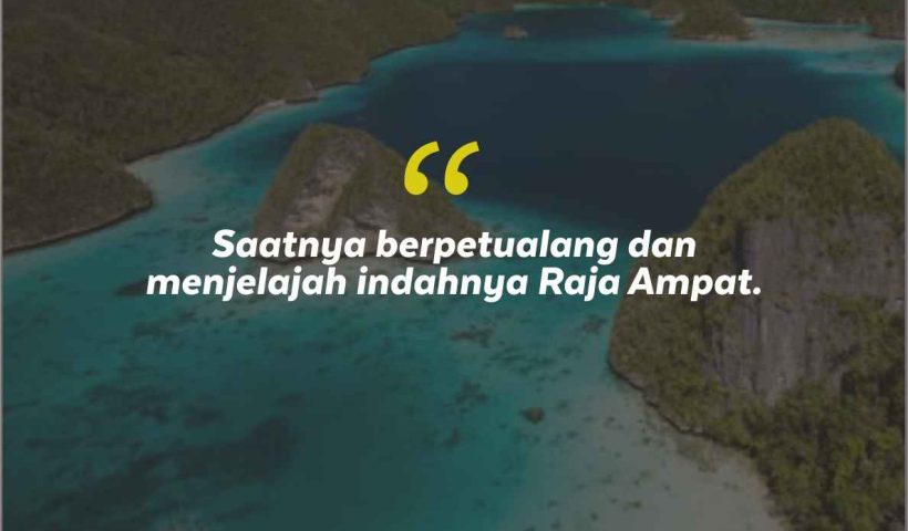 Quotes Aesthetic Tentang Raja Ampat dan Kata-Kata Mutiara Liburan di Raja Ampat