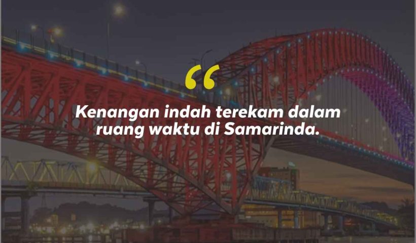 Quotes Aesthetic Tentang Samarinda dan Kata-Kata Mutiara Liburan di Samarinda