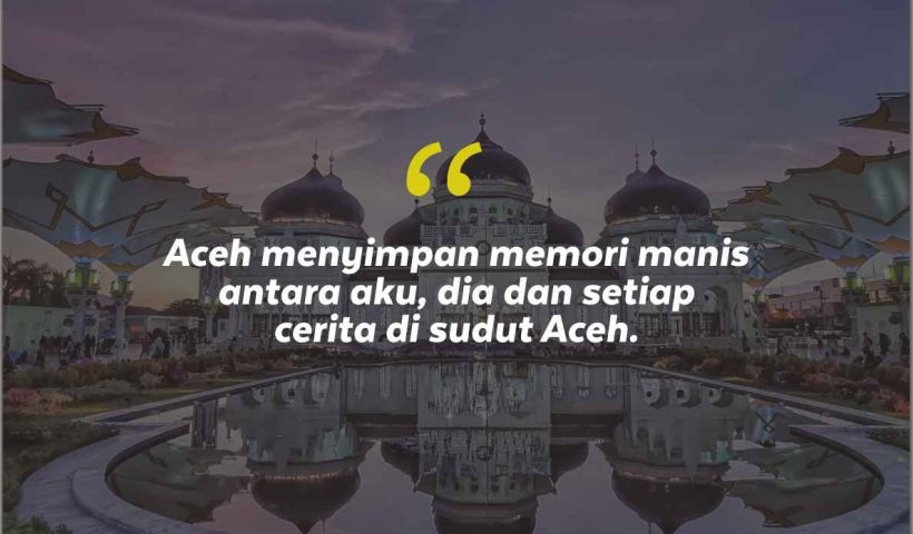 Quotes Aesthetic Tentang Aceh dan Kata-Kata Mutiara Liburan di Aceh