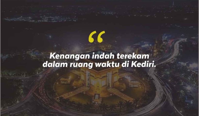 Quotes Aesthetic Tentang Kediri dan Kata-Kata Mutiara Liburan di Kediri