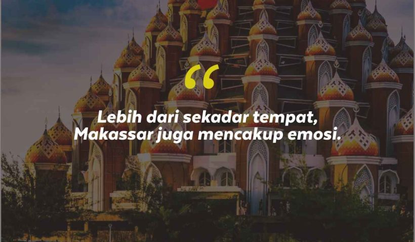 Quotes Aesthetic Tentang Makassar dan Kata-Kata Mutiara Liburan di Makassar