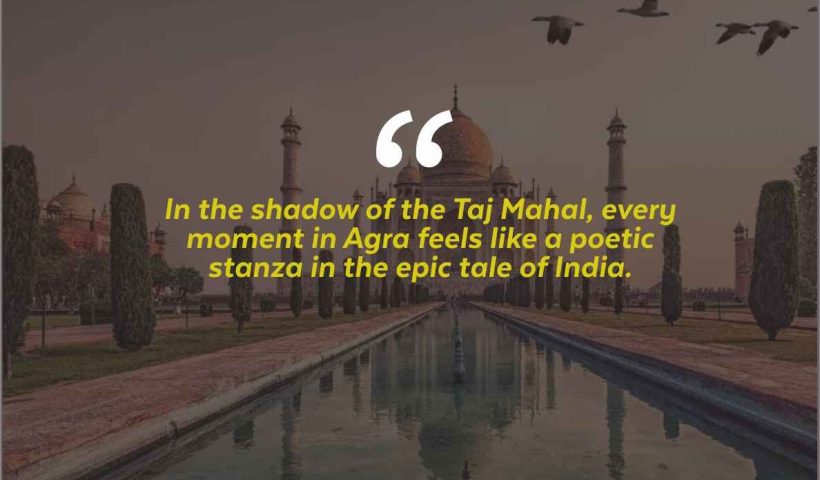 20 Quotes about Holidays in Agra India, Home to the Iconic Taj Mahal