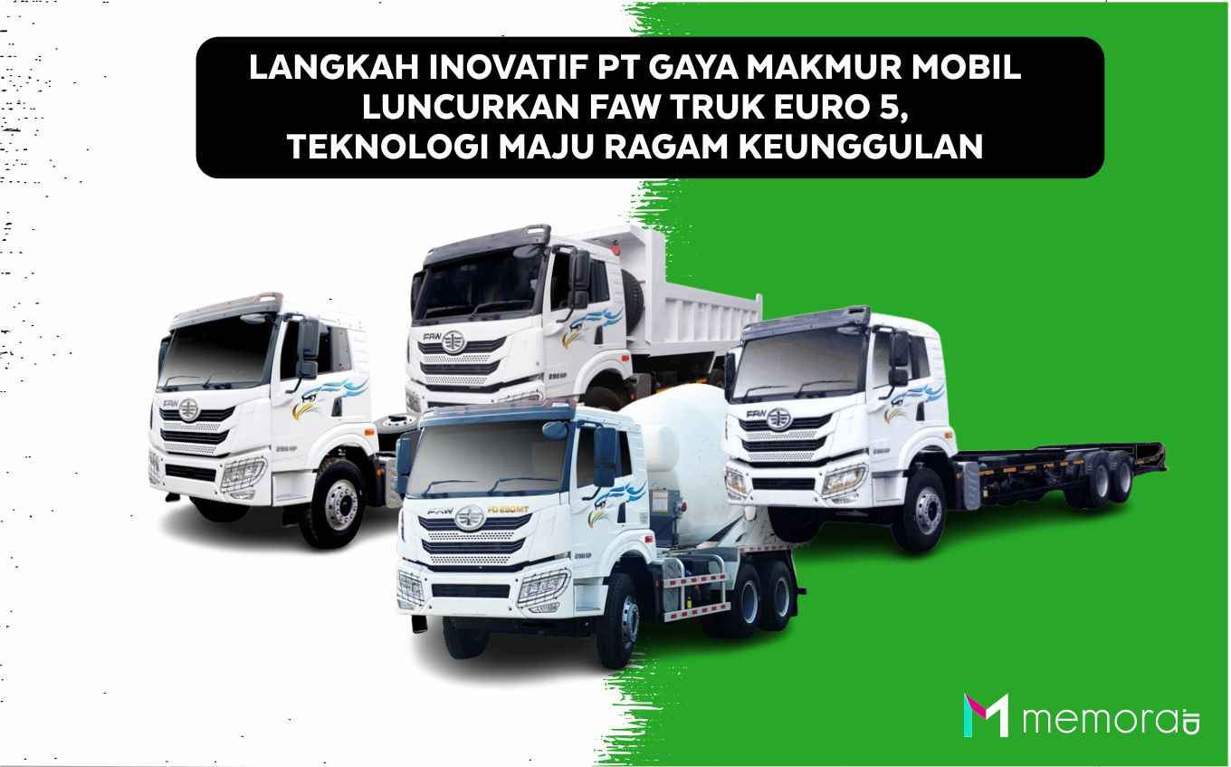 Langkah Inovatif PT Gaya Makmur Mobil Luncurkan FAW Truck Euro 5