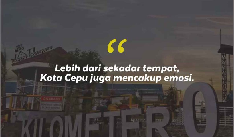 Quotes Aesthetic Tentang Kota Cepu dan Kata-Kata Mutiara Liburan di Kota Cepu