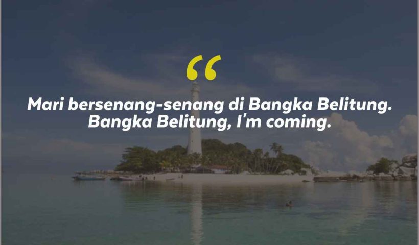 Quotes Aesthetic Tentang Bangka Belitung dan Kata-Kata Mutiara Liburan di Bangka Belitung