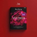 Ringkasan Cerita The Vegetarian Karya Han Kang, Lengkap Amanat Cerita